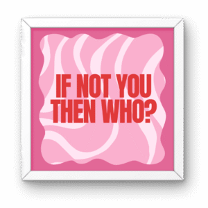 If Not You Then Who Pinterest Frame