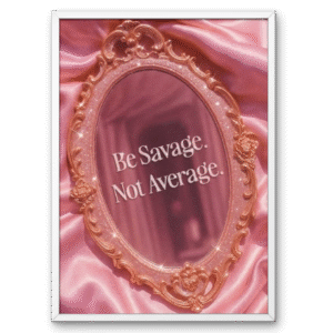 Be Savage Not Average Glam A4 Frame