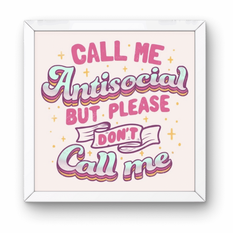 Call Me Antisocial Square Frame