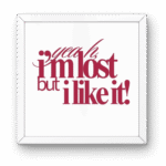 I am Lost But I Like It Square Frame