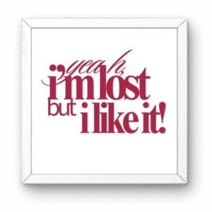 I am Lost But I Like It Square Frame