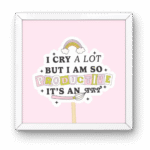 I Cry a Lot But I Am So Productive Square Frame