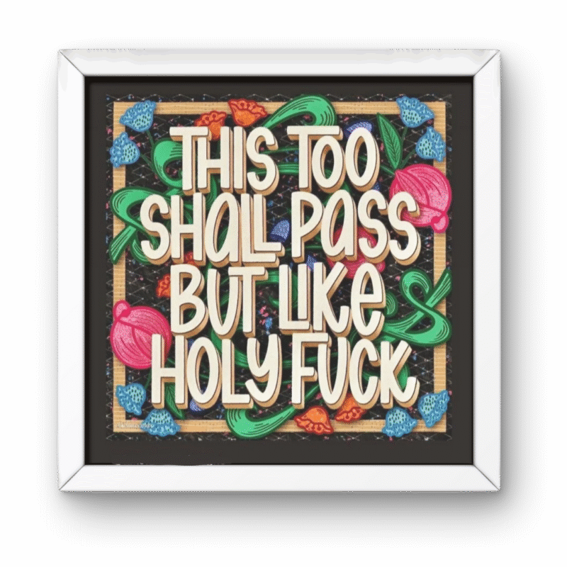 This Too Shall Pass But Like Square Frame