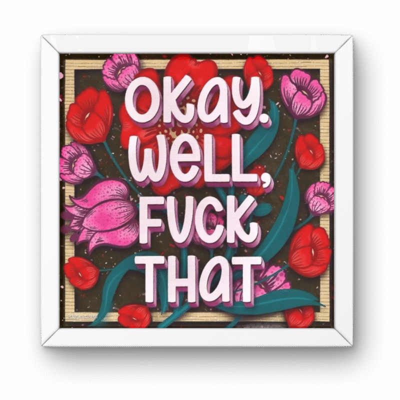 Okay Well F*ck That Wall Frame
