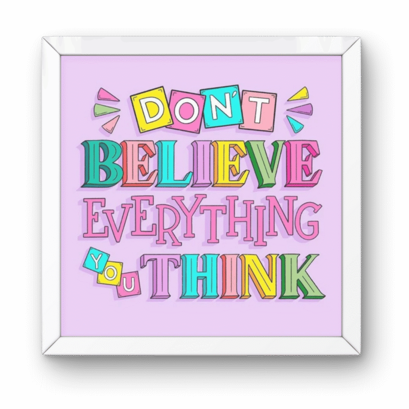 Dont Believe Everything You Think Frame